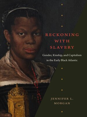 cover image of Reckoning with Slavery: Gender, Kinship, and Capitalism in the Early Black Atlantic